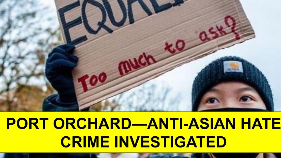 PORT ORCHARD—ANTI-ASIAN HATE CRIME INVESTIGATED