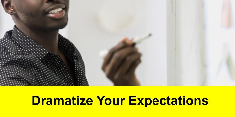 Dramatize Your Expectations