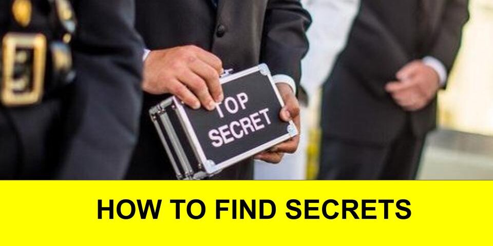 HOW TO FIND SECRETS